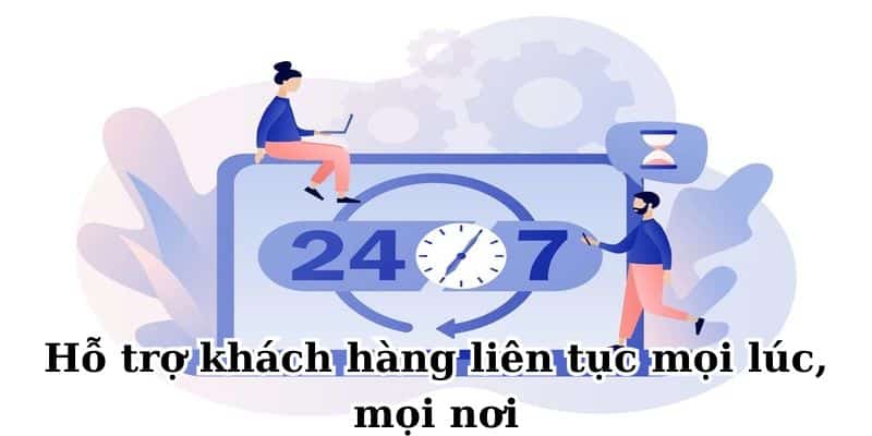 Dịch vụ khách hàng sẵn sàng phục vụ mọi lúc