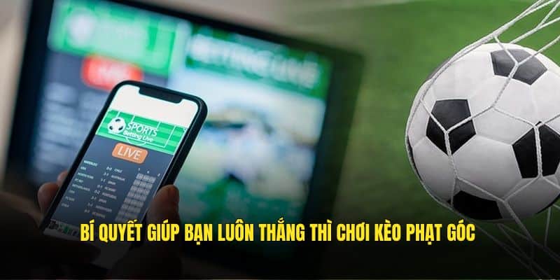 Bí quyết giúp bạn luôn thắng thì chơi cược phạt góc 