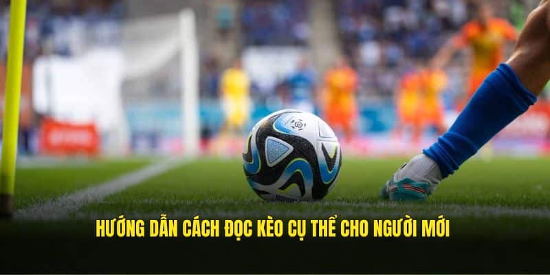 Hướng dẫn cách đọc kèo cụ thể cho người mới 