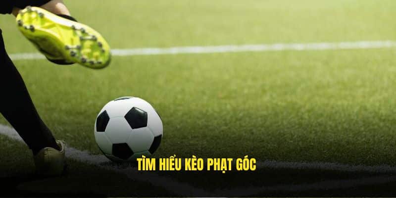 Tìm hiểu kèo phạt góc 